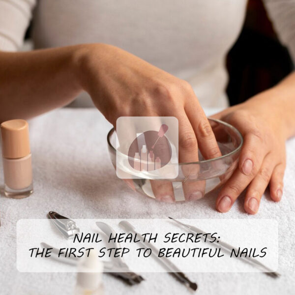 Nail Health Secrets: The First Step to Beautiful Nails