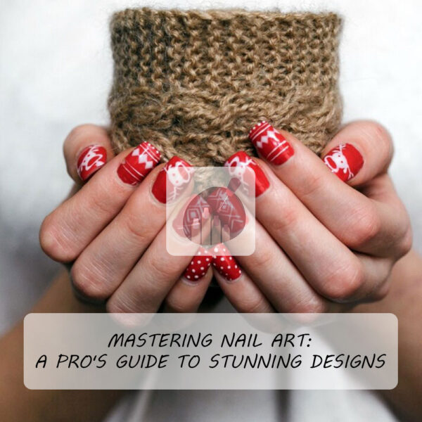 Mastering Nail Art: A Pro's Guide to Stunning Designs